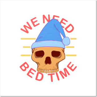 we need bed time sleepy skull Posters and Art